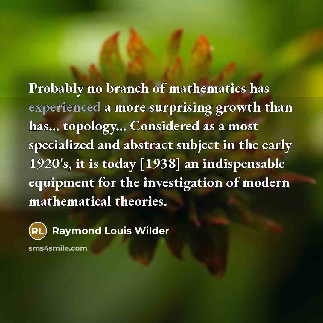 “Probably no branch of mathematics has experienced a more surprising…” quote by Raymond Louis Wilder