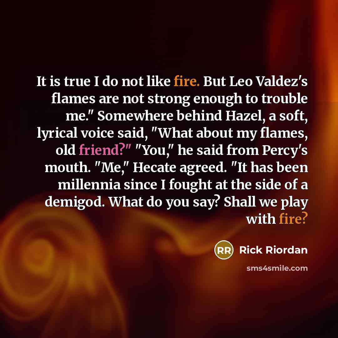 “It is true I do not like fire. But Leo…” quote by Rick Riordan