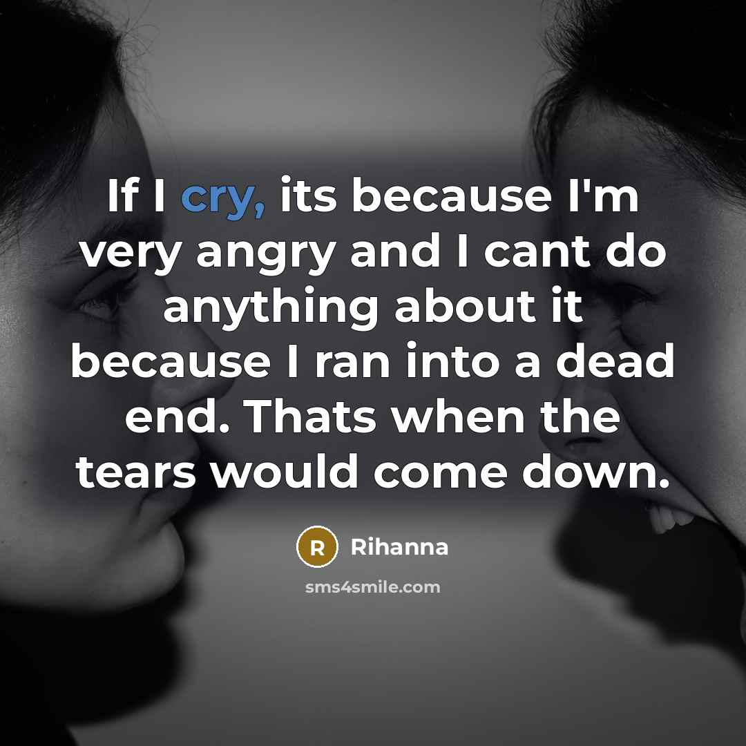 “If I cry, its because I'm very angry and I…” quote by Rihanna