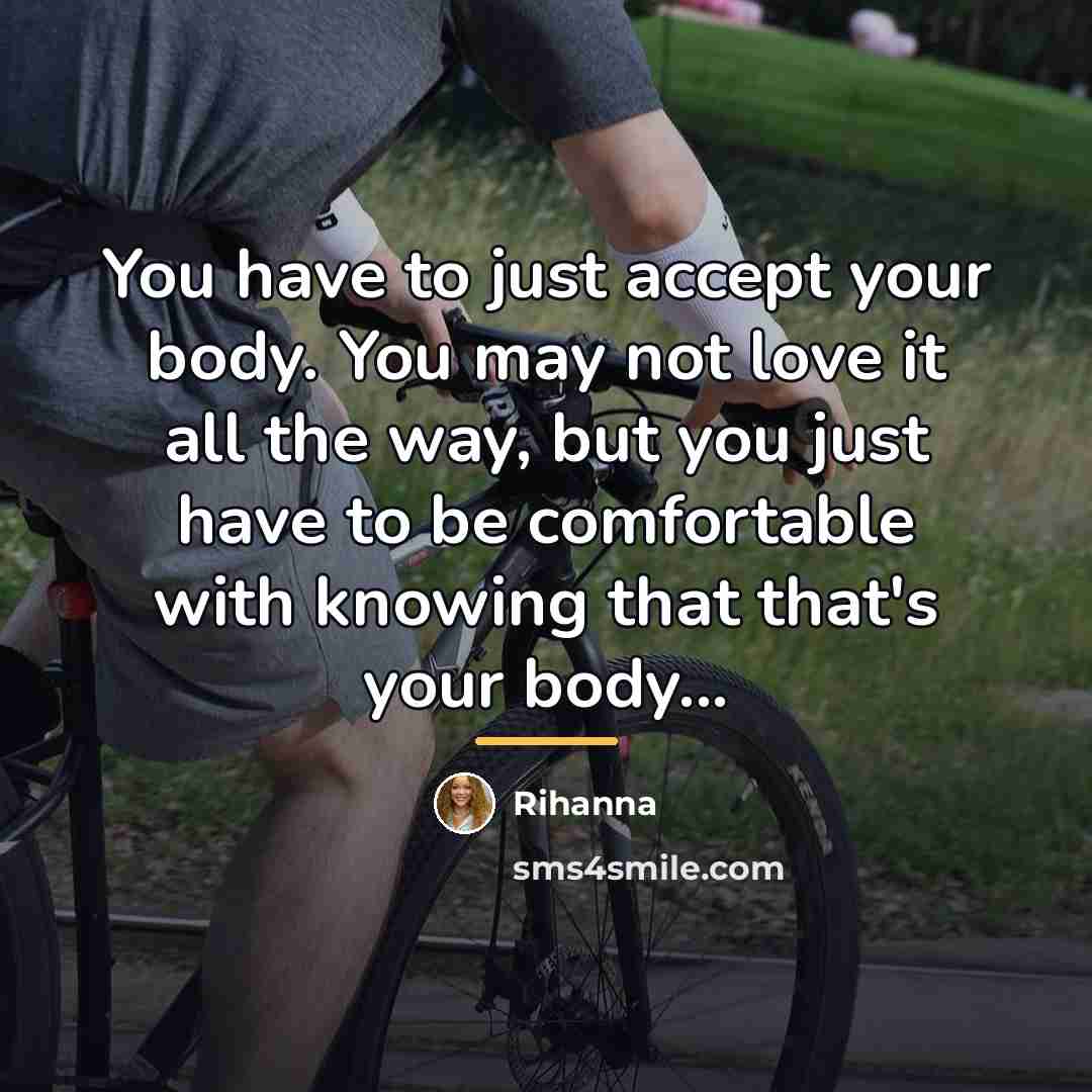 “You have to just accept your body. You may not…” quote by Rihanna