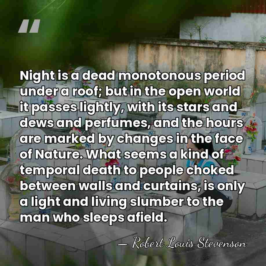 Night is a dead monotonous period under a roof; but in the&hellip; - Robert Louis Stevenson