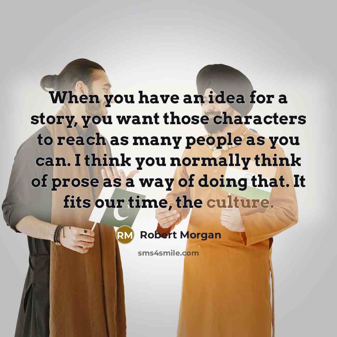 “When you have an idea for a story, you want…” quote by Robert Morgan