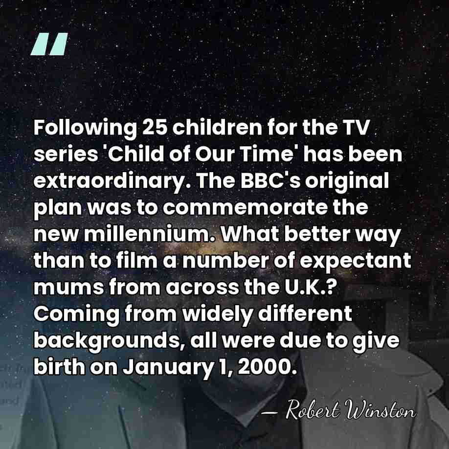 Following 25 children for the TV series 'Child of Our Time' has&hellip; - Robert Winston