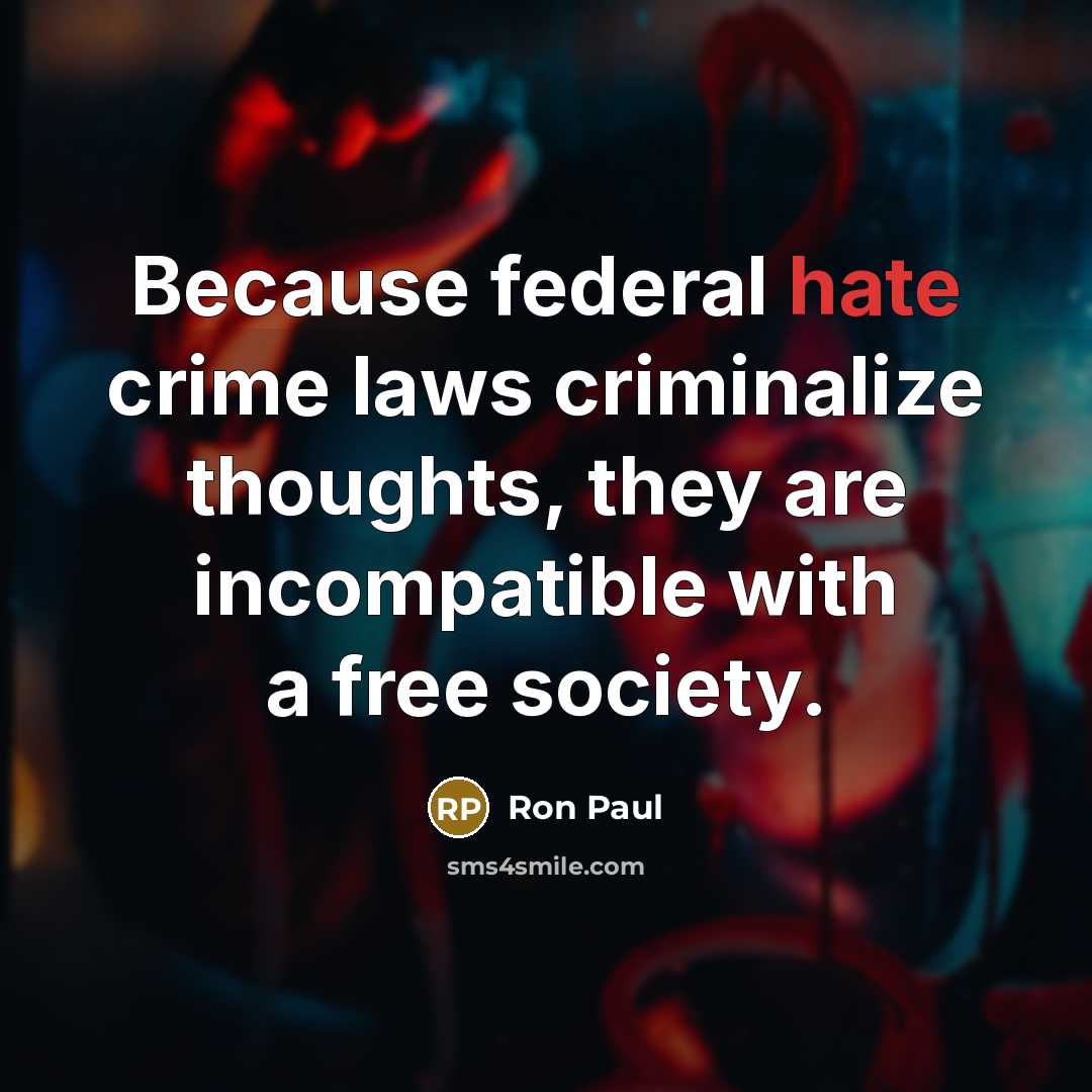 “Because federal hate crime laws criminalize thoughts, they are incompatible…” quote by Ron Paul