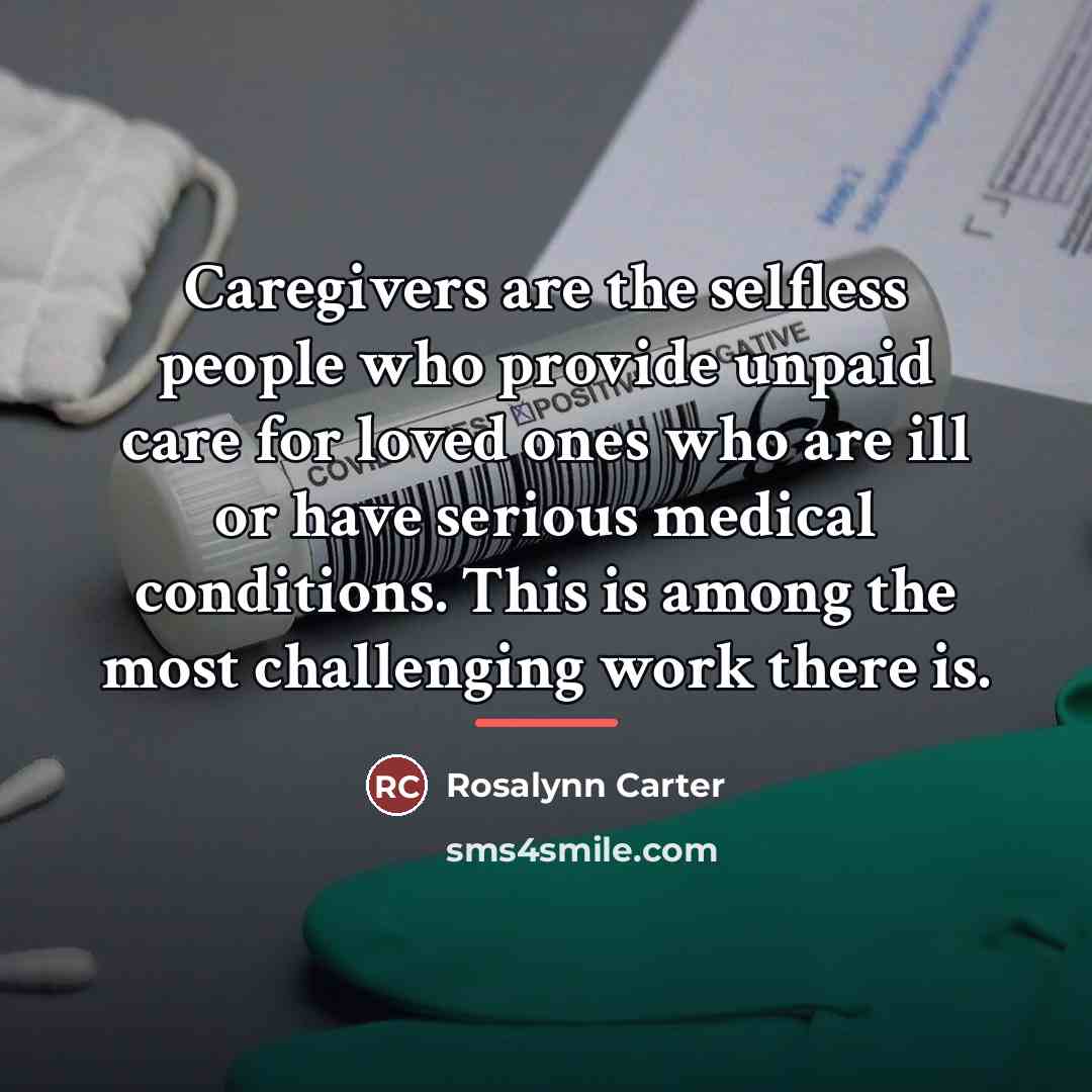 “Caregivers are the selfless people who provide unpaid care for…” quote by Rosalynn Carter
