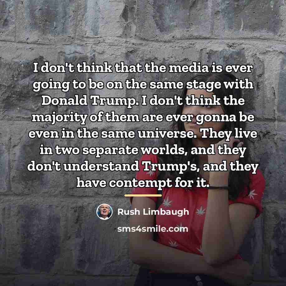 “I don't think that the media is ever going to…” quote by Rush Limbaugh