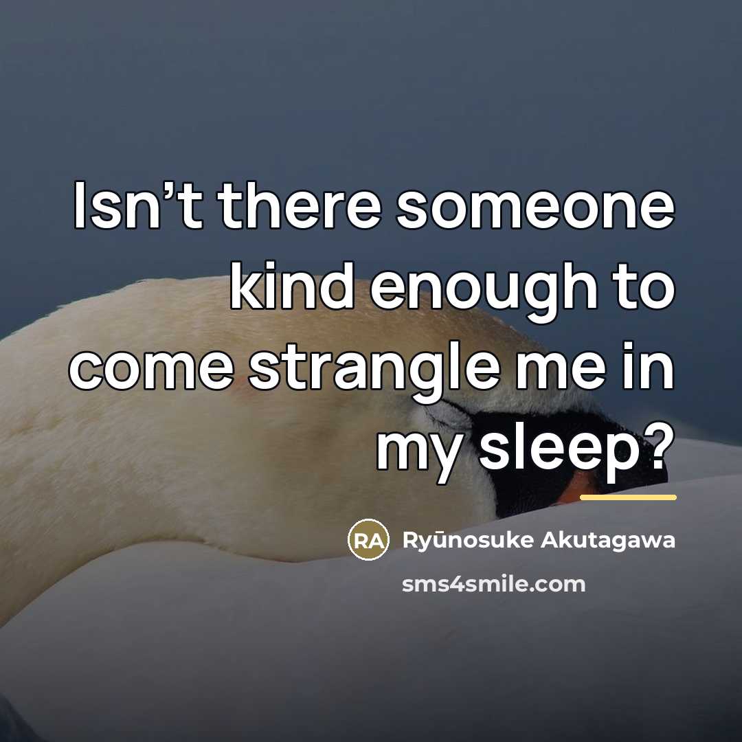 “Isn't there someone kind enough to come strangle me in…” quote by Ryūnosuke Akutagawa