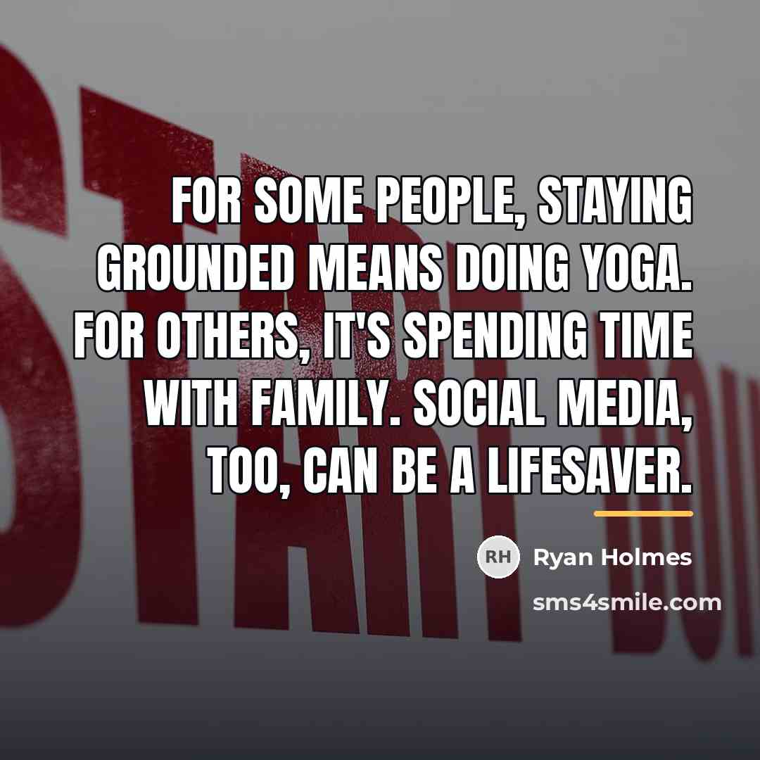 “For some people, staying grounded means doing yoga. For others,…” quote by Ryan Holmes
