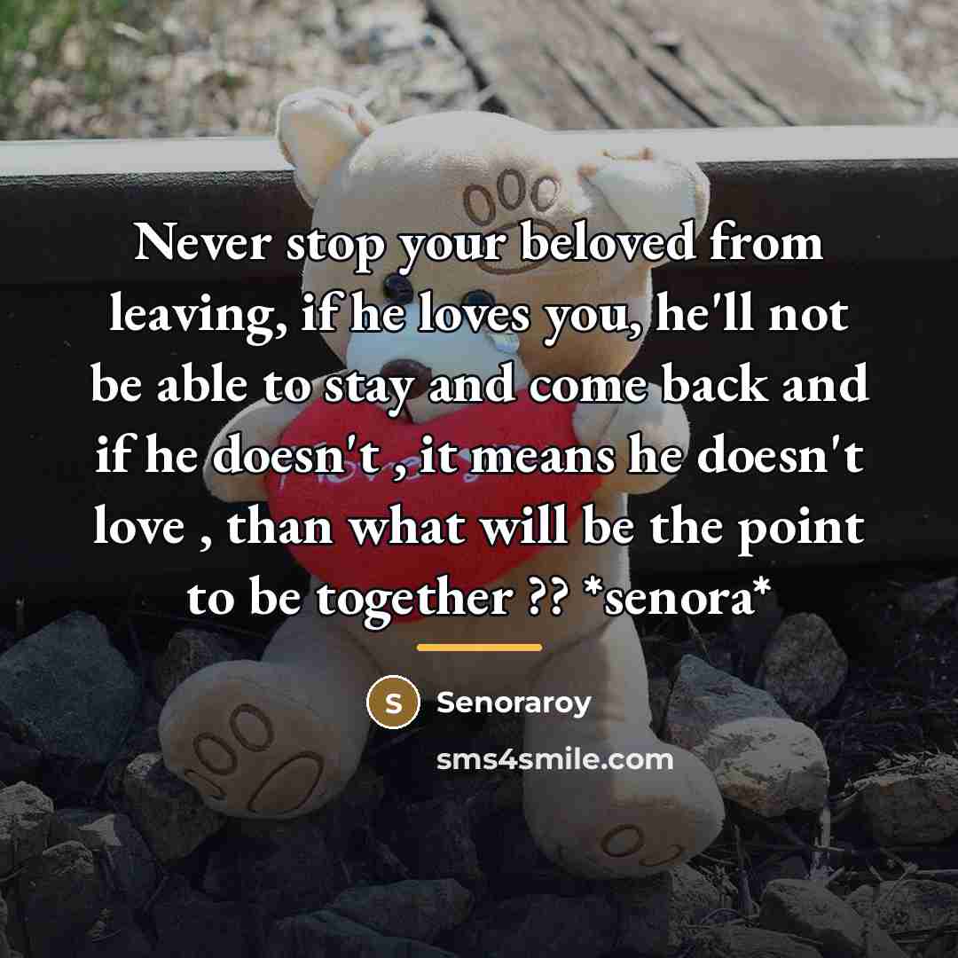 “Never stop your beloved from leaving, if he loves you,…” quote by Senoraroy