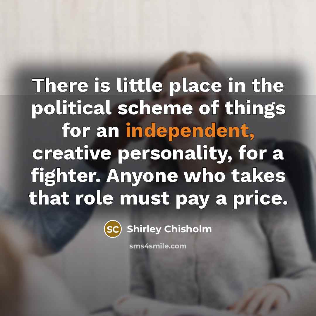 “There is little place in the political scheme of things…” quote by Shirley Chisholm