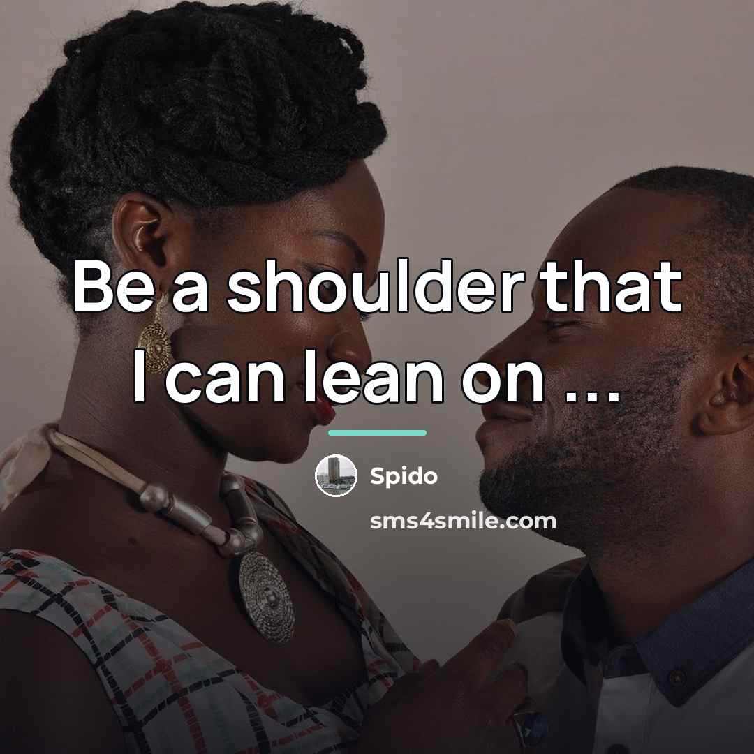 “Be a shoulder that I can lean on ...…” quote by Spido