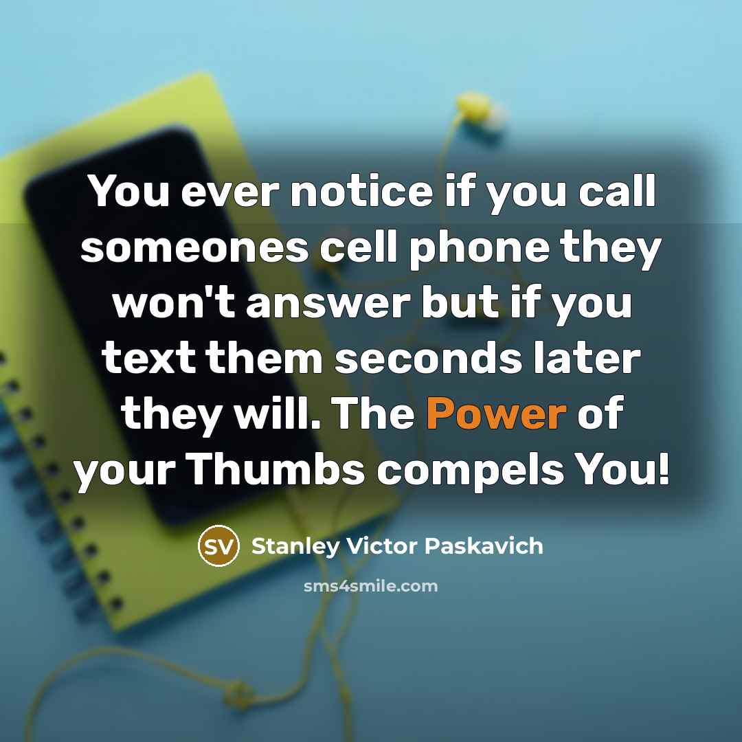 “You ever notice if you call someones cell phone they…” quote by Stanley Victor Paskavich