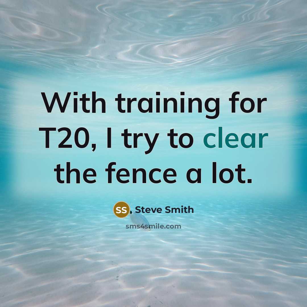 “With training for T20, I try to clear the fence…” quote by Steve Smith