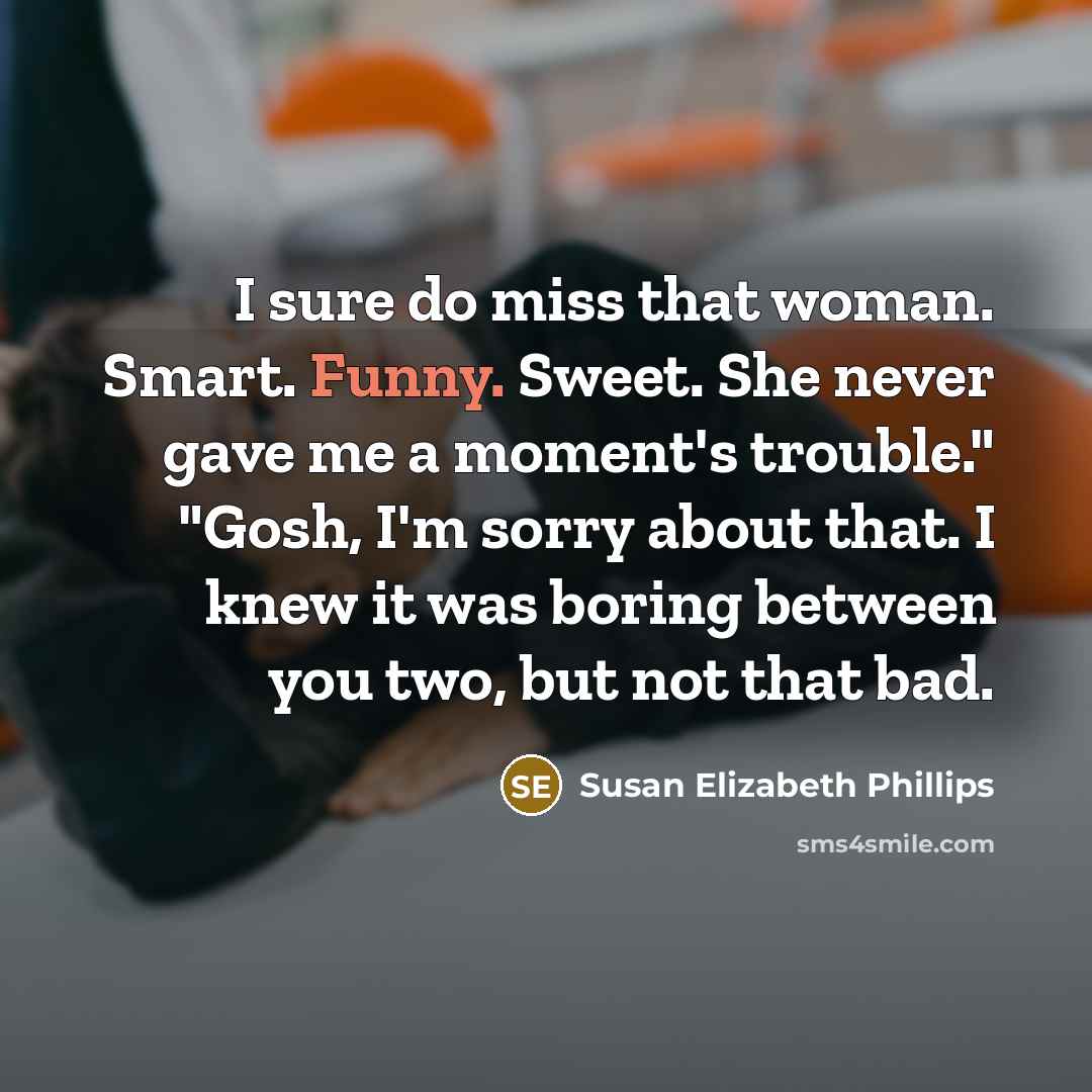 “I sure do miss that woman. Smart. Funny. Sweet. She…” quote by Susan Elizabeth Phillips
