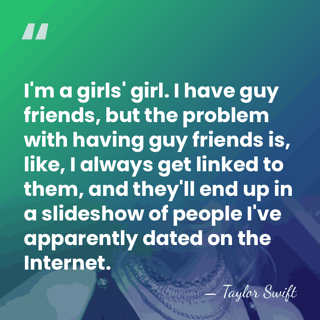I'm a girls' girl. I have guy friends, but the problem with&hellip; - Taylor Swift