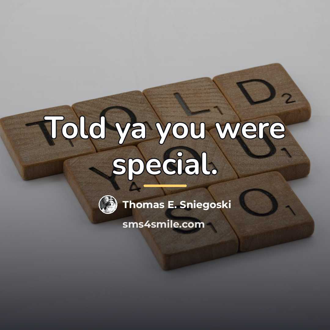 “Told ya you were special.…” quote by Thomas E. Sniegoski