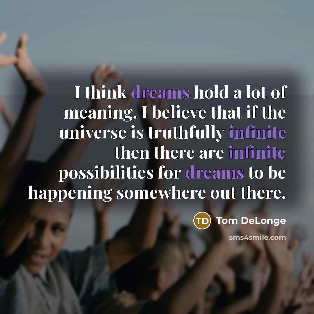 “I think dreams hold a lot of meaning. I believe…” quote by Tom DeLonge