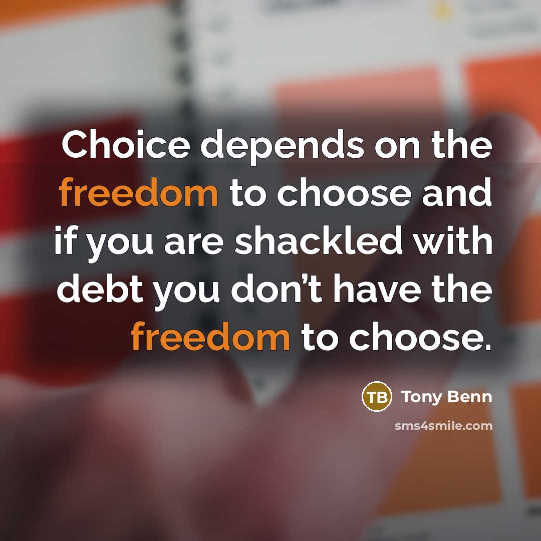 “Choice depends on the freedom to choose and if you…” quote by Tony Benn