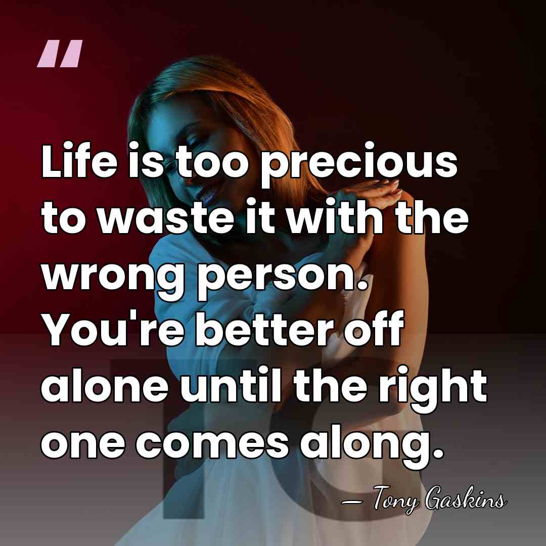 Life is too precious to waste it with the wrong person. You're&hellip; - Tony Gaskins