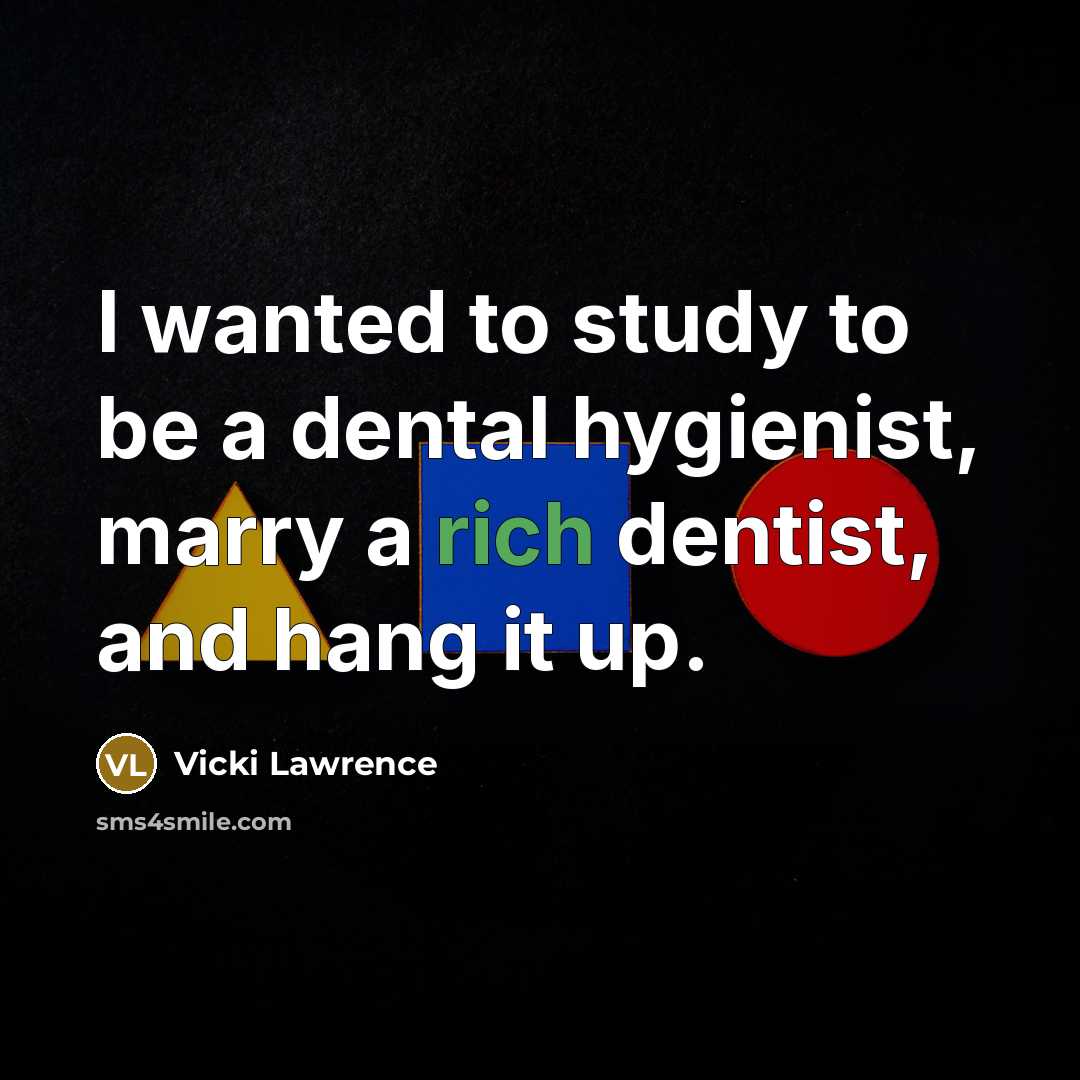 “I wanted to study to be a dental hygienist, marry…” quote by Vicki Lawrence