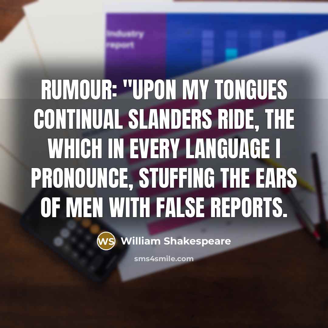“RUMOUR: "Upon my tongues continual slanders ride, The which in…” quote by William Shakespeare