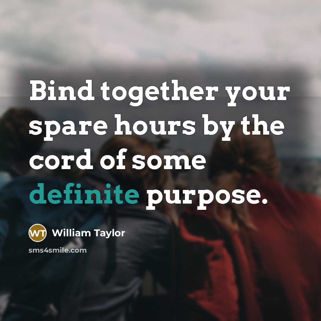 “Bind together your spare hours by the cord of some…” quote by William Taylor