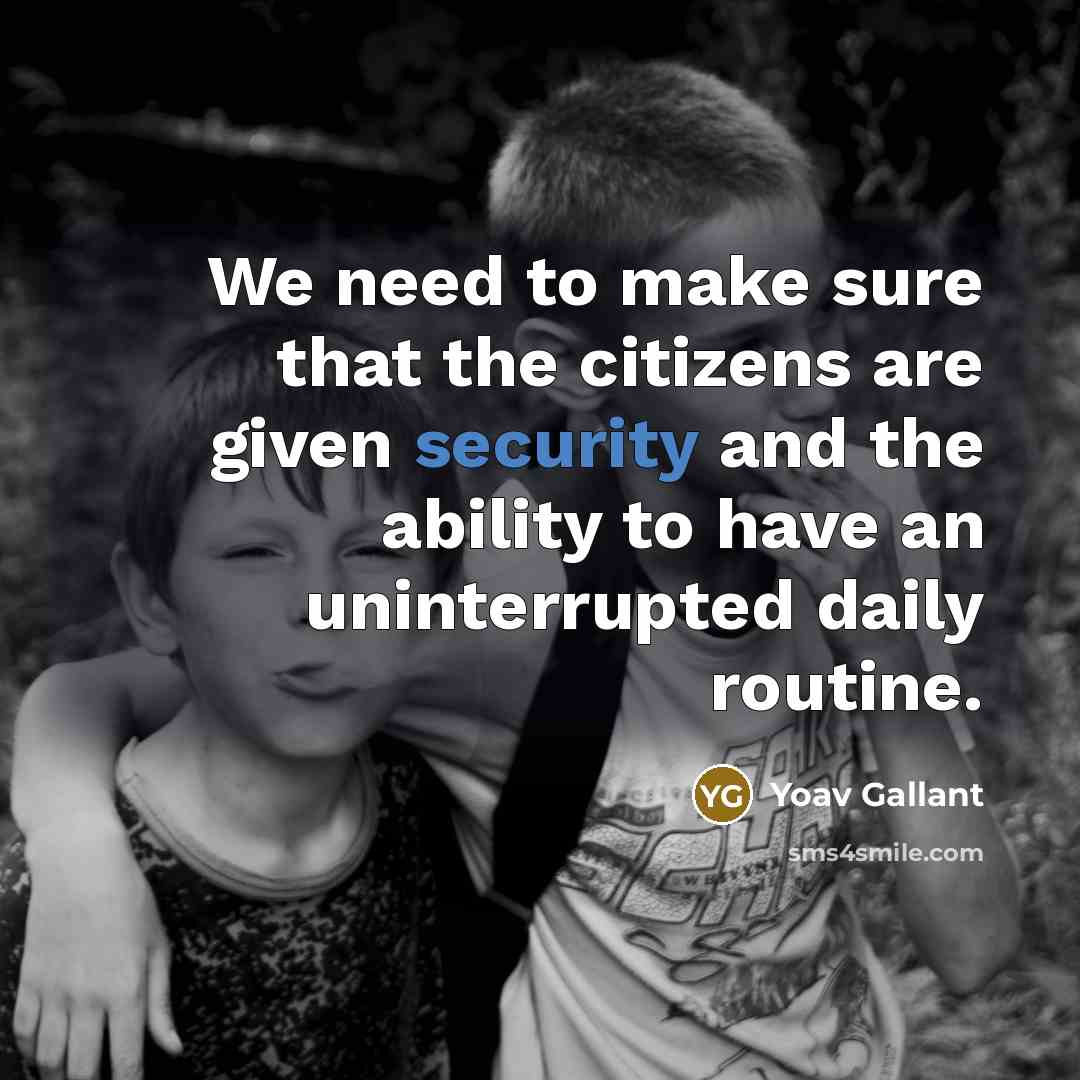 “We need to make sure that the citizens are given…” quote by Yoav Gallant