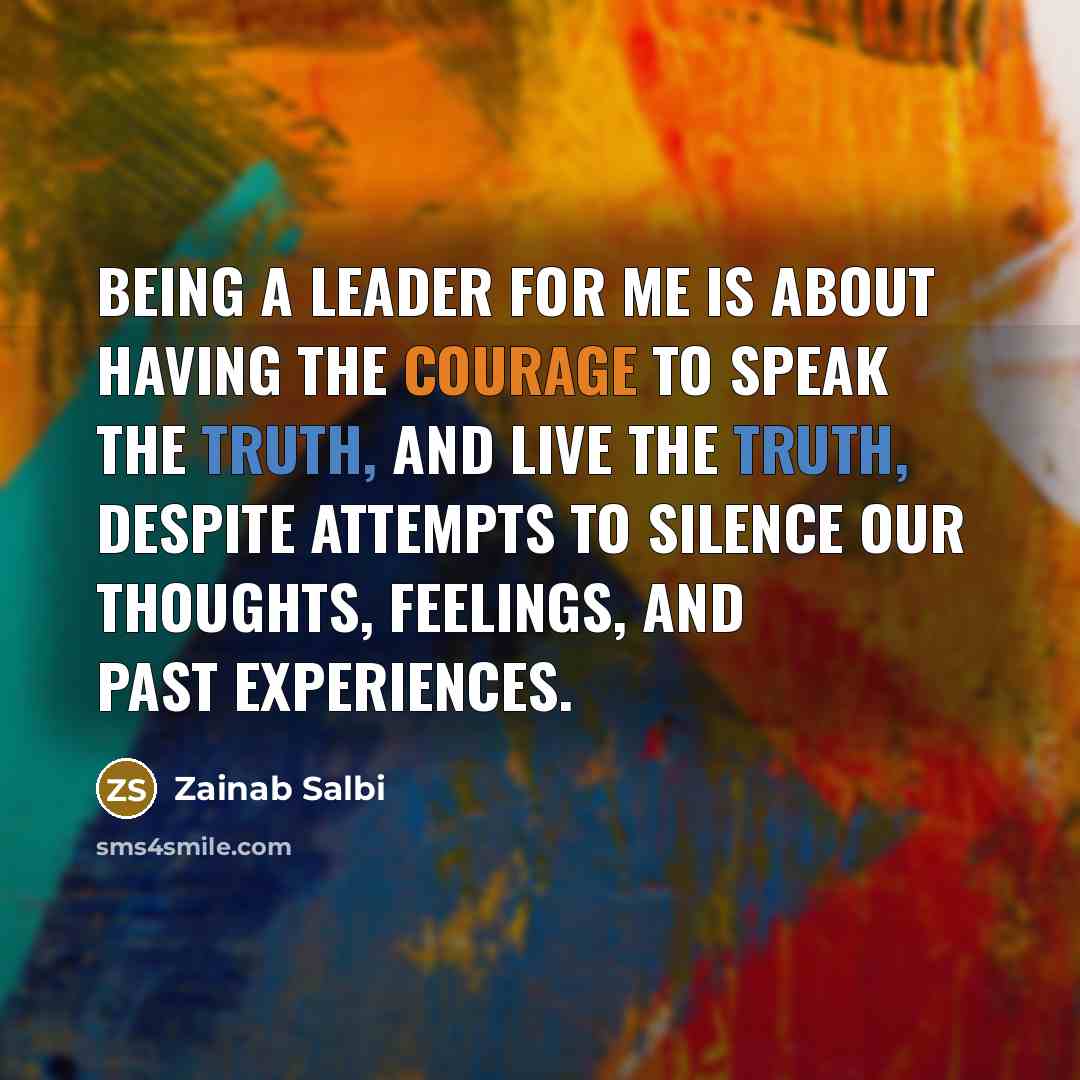 “Being a leader for me is about having the courage…” quote by Zainab Salbi