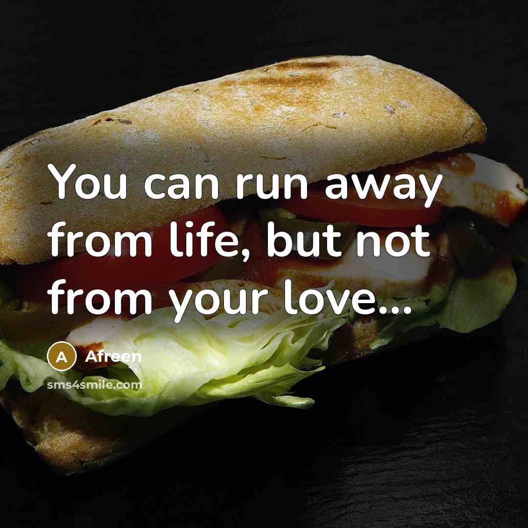 “You can run away from life, but not from your love…” quote by Afreen