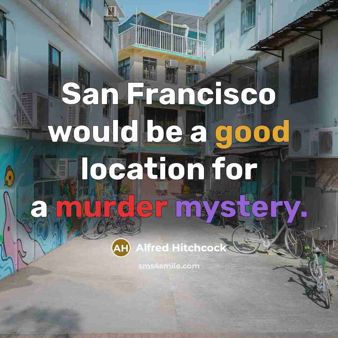 “San Francisco would be a good location for a murder…” quote by Alfred Hitchcock