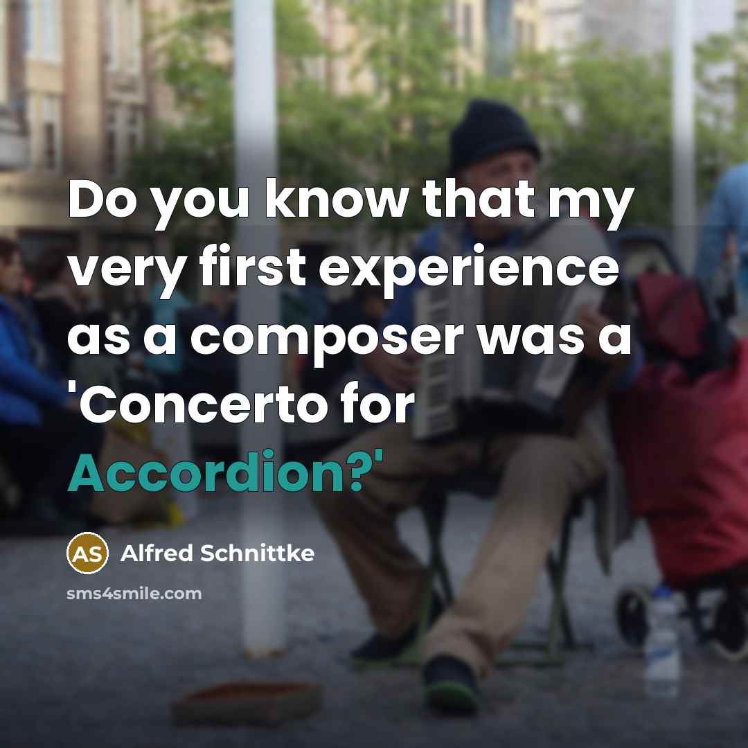 “Do you know that my very first experience as a composer was a 'Concerto for Accordion?'” quote by Alfred Schnittke
