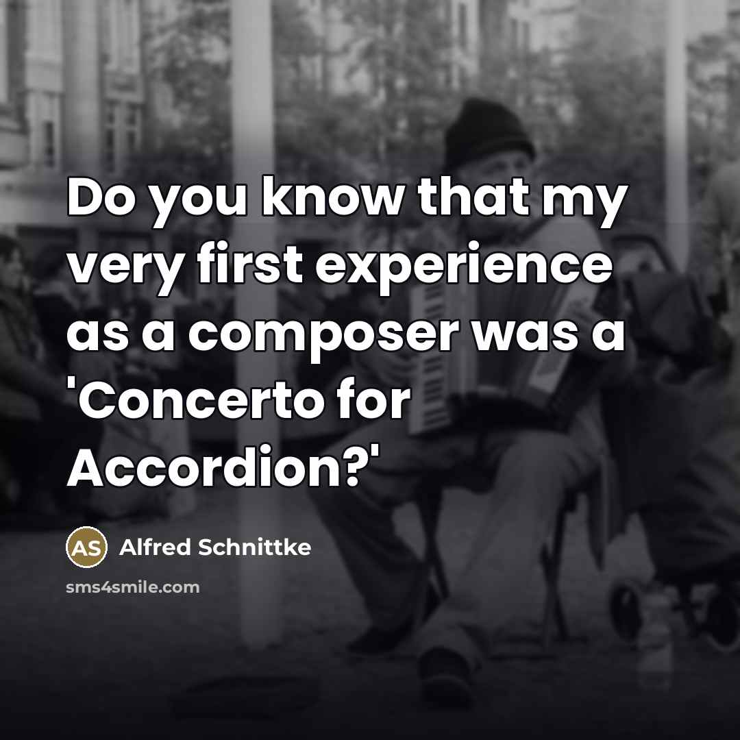 “Do you know that my very first experience as a…” quote by Alfred Schnittke