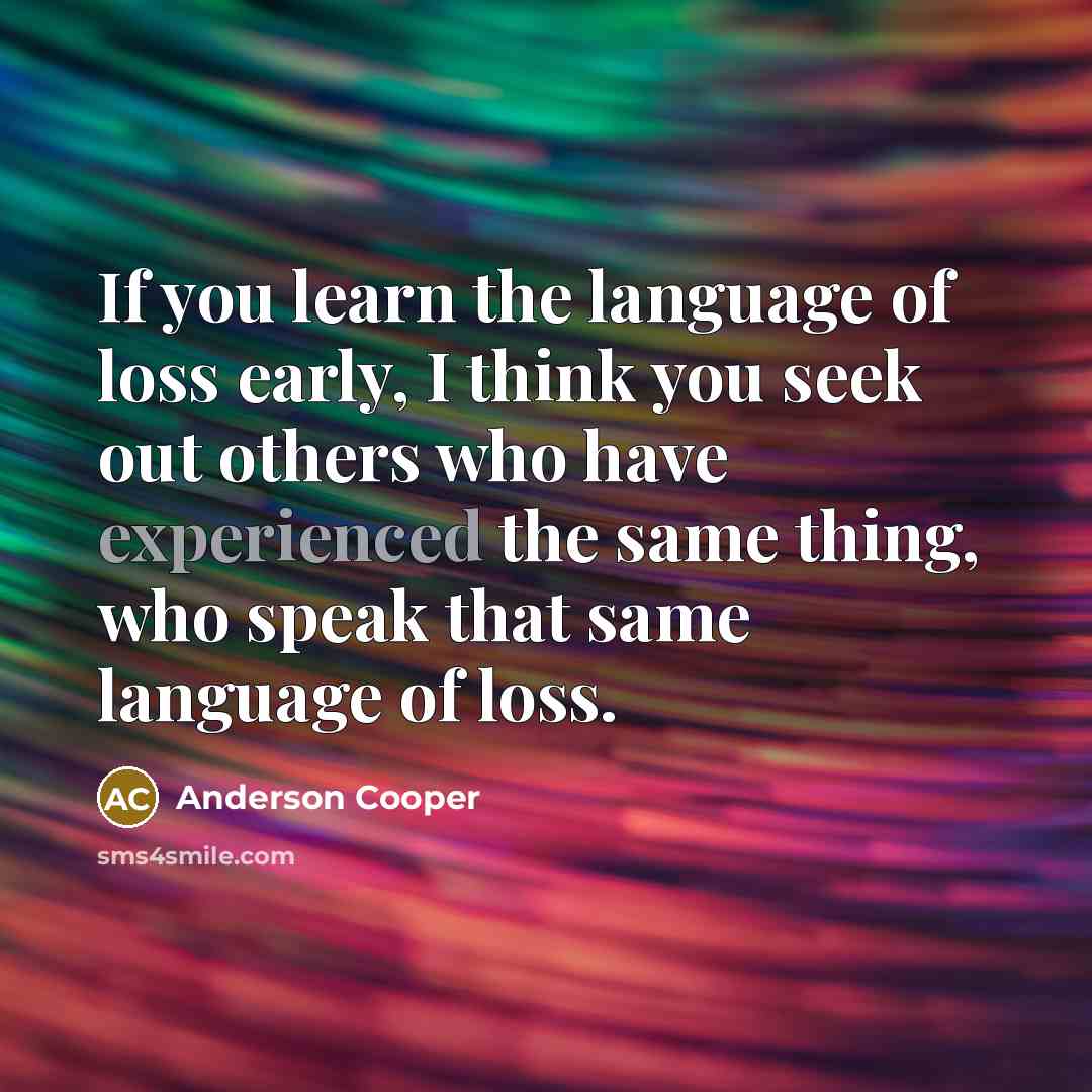 “If you learn the language of loss early, I think…” quote by Anderson Cooper