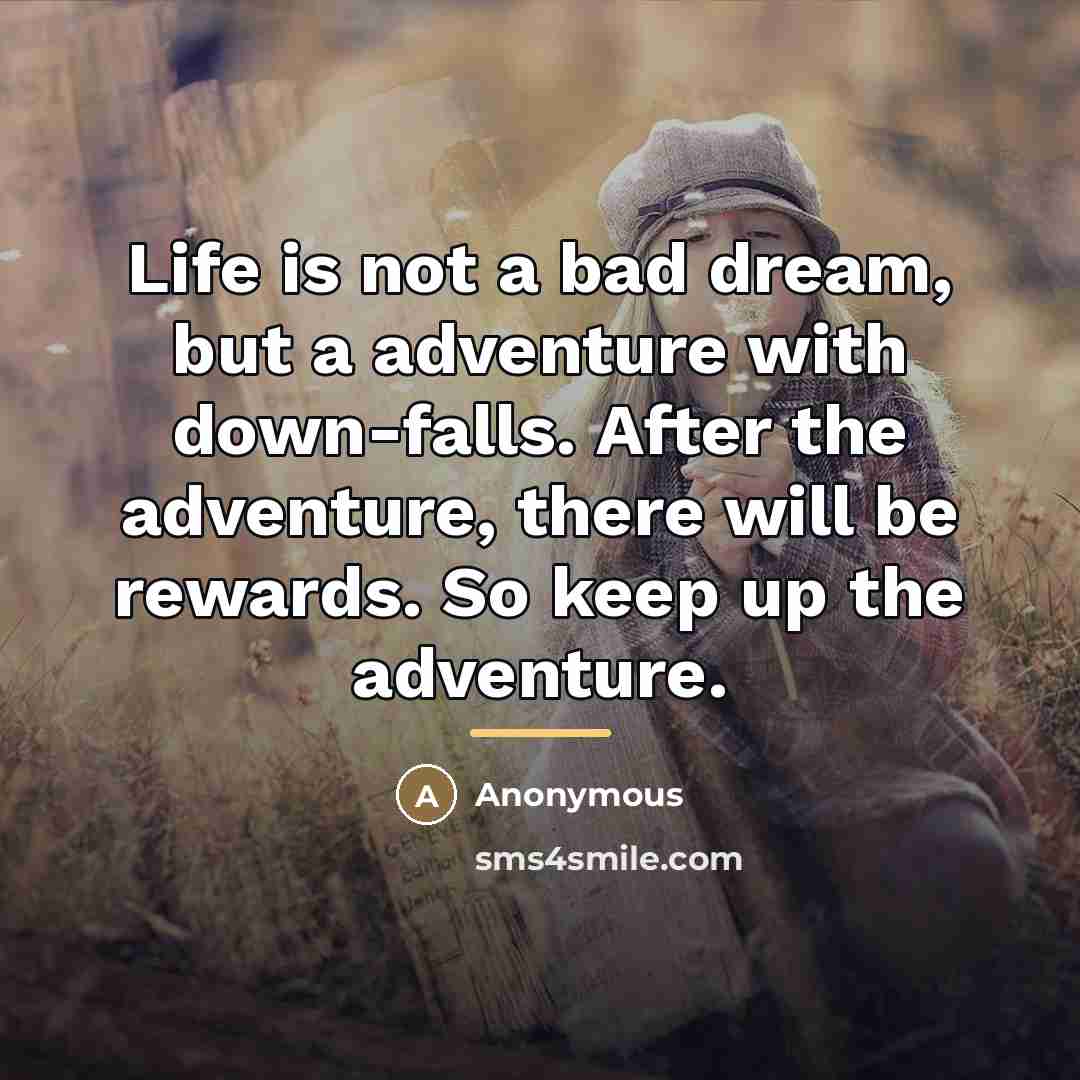 “Life is not a bad dream, but a adventure with…” quote by Anonymous