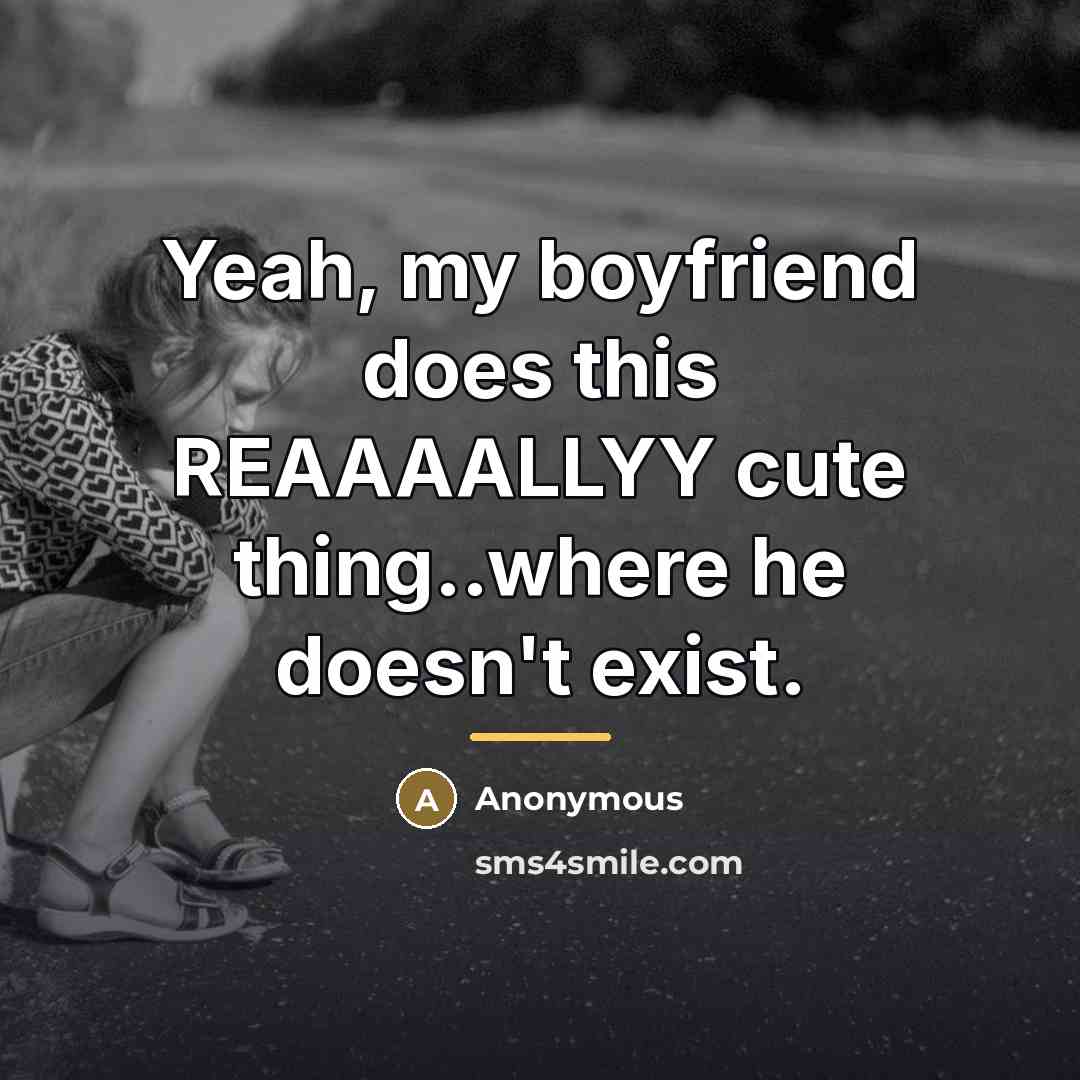 “Yeah, my boyfriend does this REAAAALLYY cute thing..where he doesn't…” quote by Anonymous