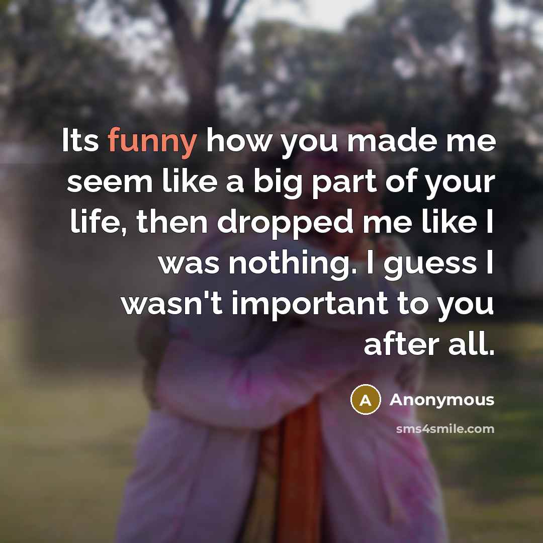 “Its funny how you made me seem like a big…” quote by Anonymous