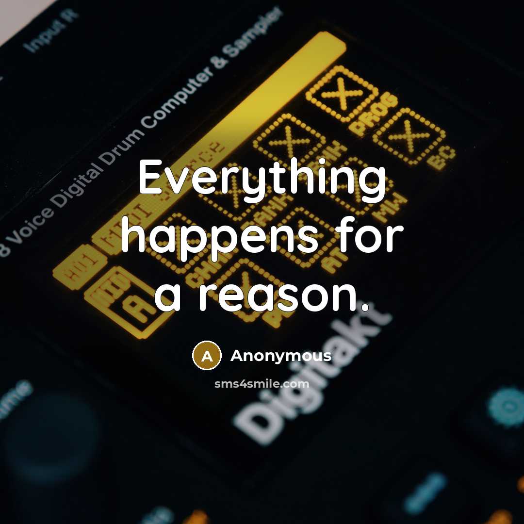 “Everything happens for a reason.” quote by Anonymous