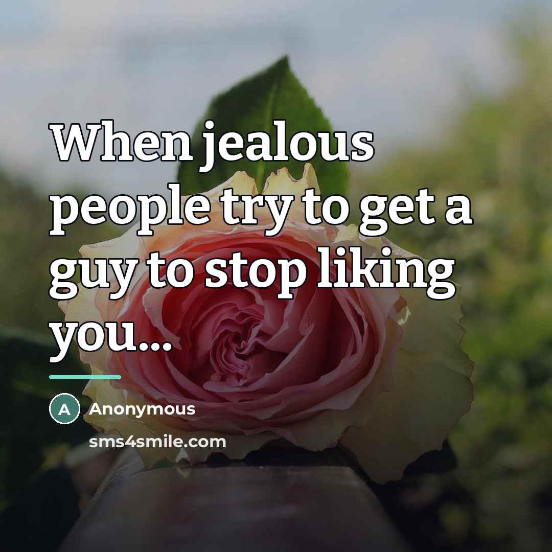 “When jealous people try to get a guy to stop…” quote by Anonymous