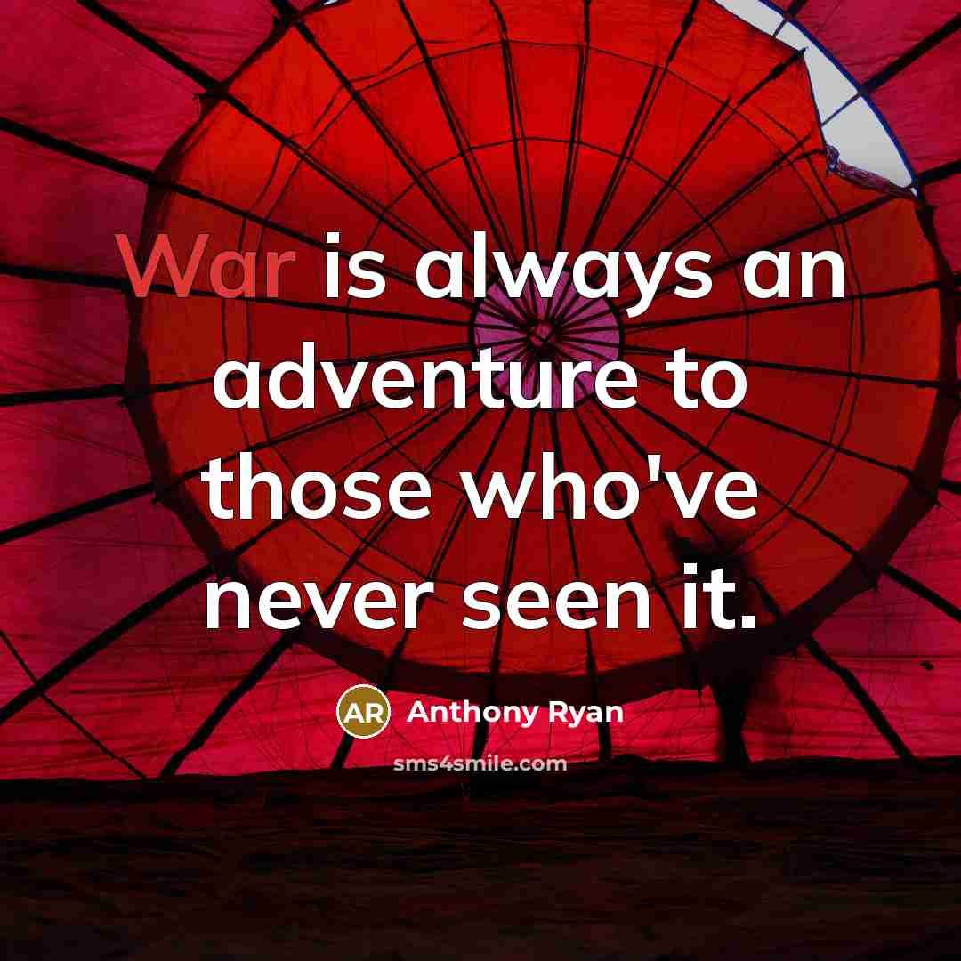 “War is always an adventure to those who've never seen…” quote by Anthony Ryan