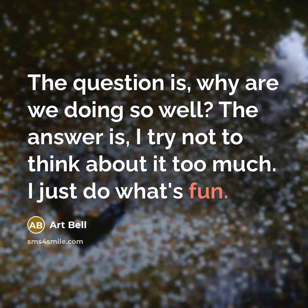“The question is, why are we doing so well? The…” quote by Art Bell