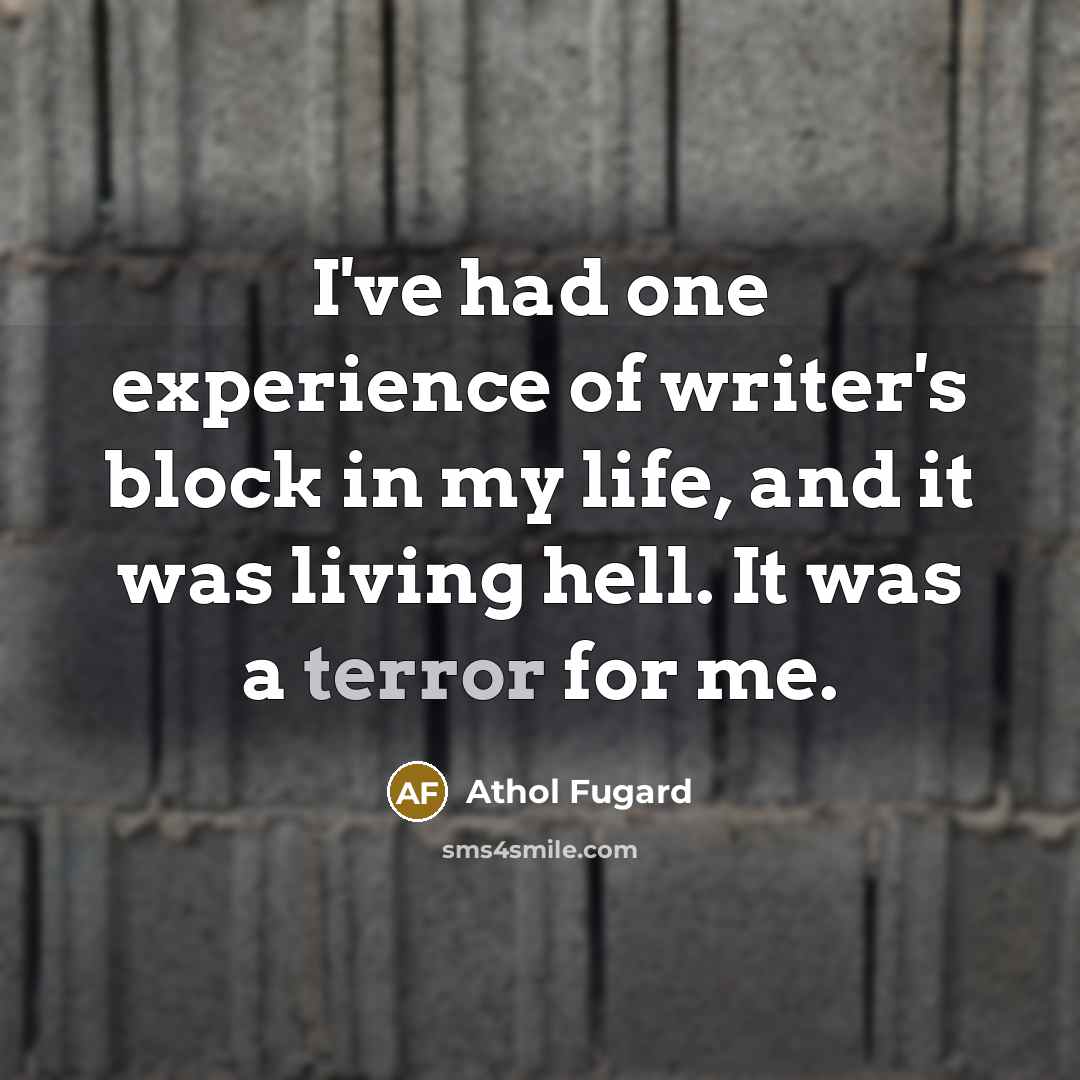 “I've had one experience of writer's block in my life,…” quote by Athol Fugard
