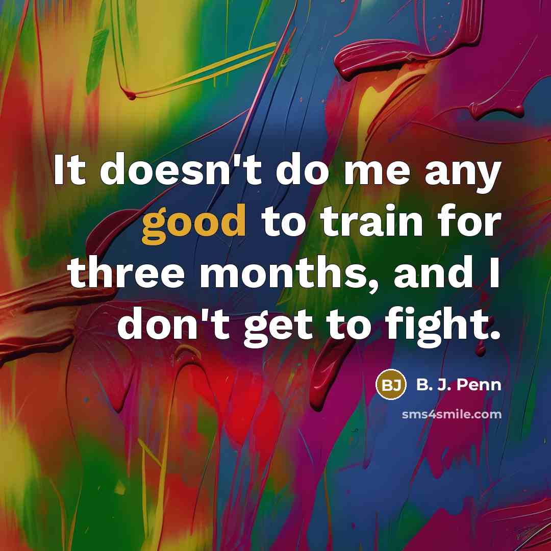 “It doesn't do me any good to train for three…” quote by B. J. Penn