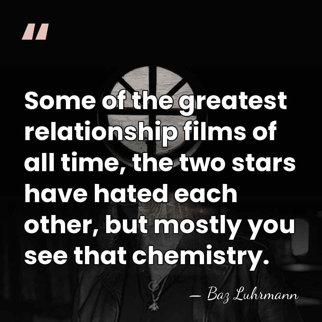 Some of the greatest relationship films of all time, the two stars&hellip; - Baz Luhrmann