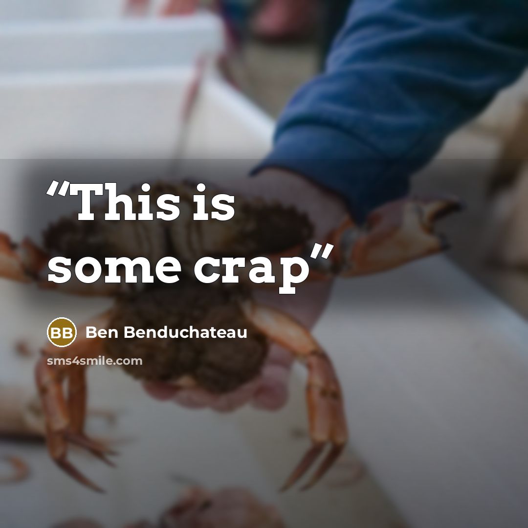 “This is some crap” quote by Ben Benduchateau