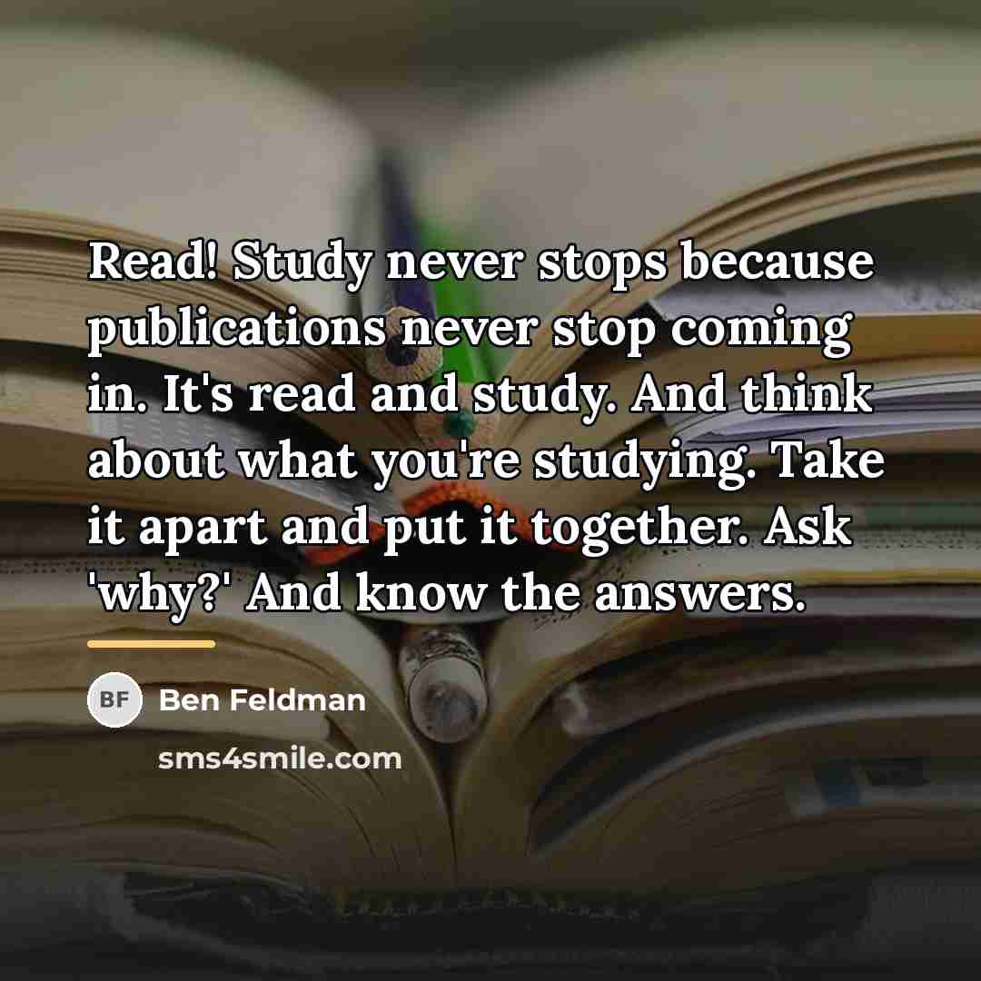 “Read! Study never stops because publications never stop coming in.…” quote by Ben Feldman