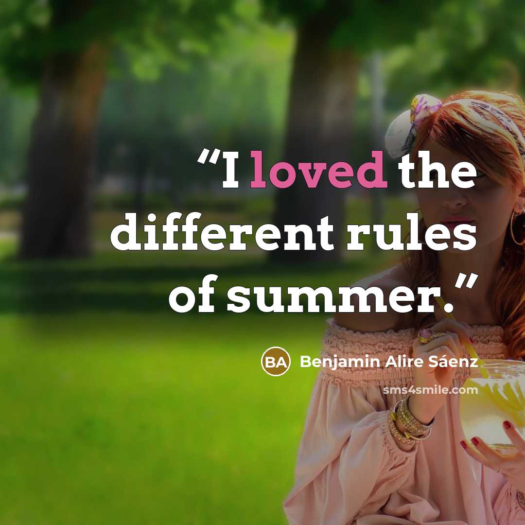 “I loved the different rules of summer.” quote by Benjamin Alire Sáenz