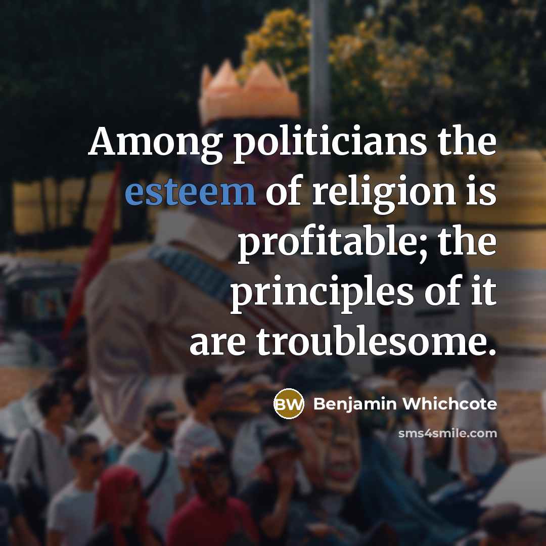 “Among politicians the esteem of religion is profitable; the principles…” quote by Benjamin Whichcote