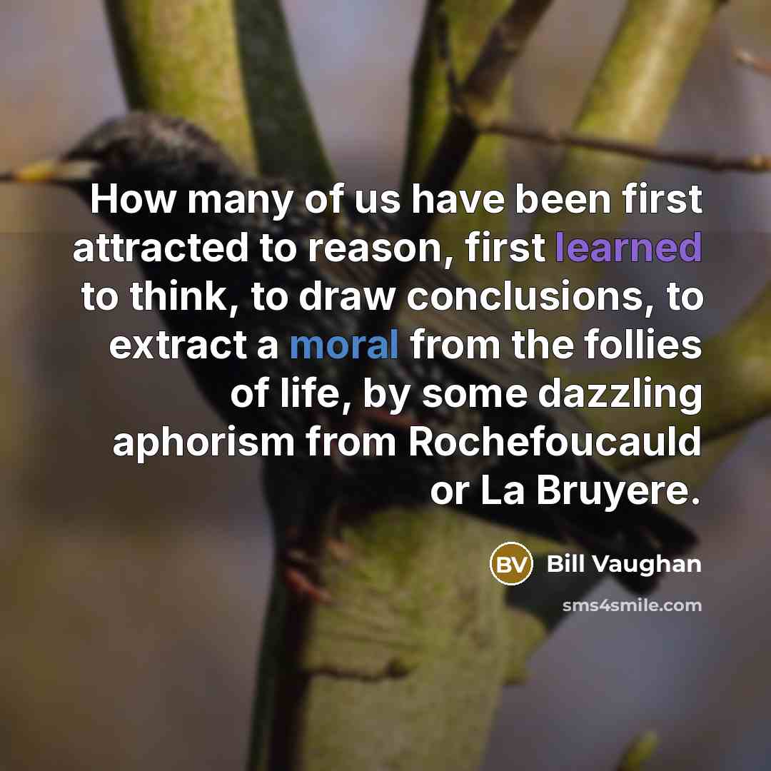 “How many of us have been first attracted to reason,…” quote by Bill Vaughan