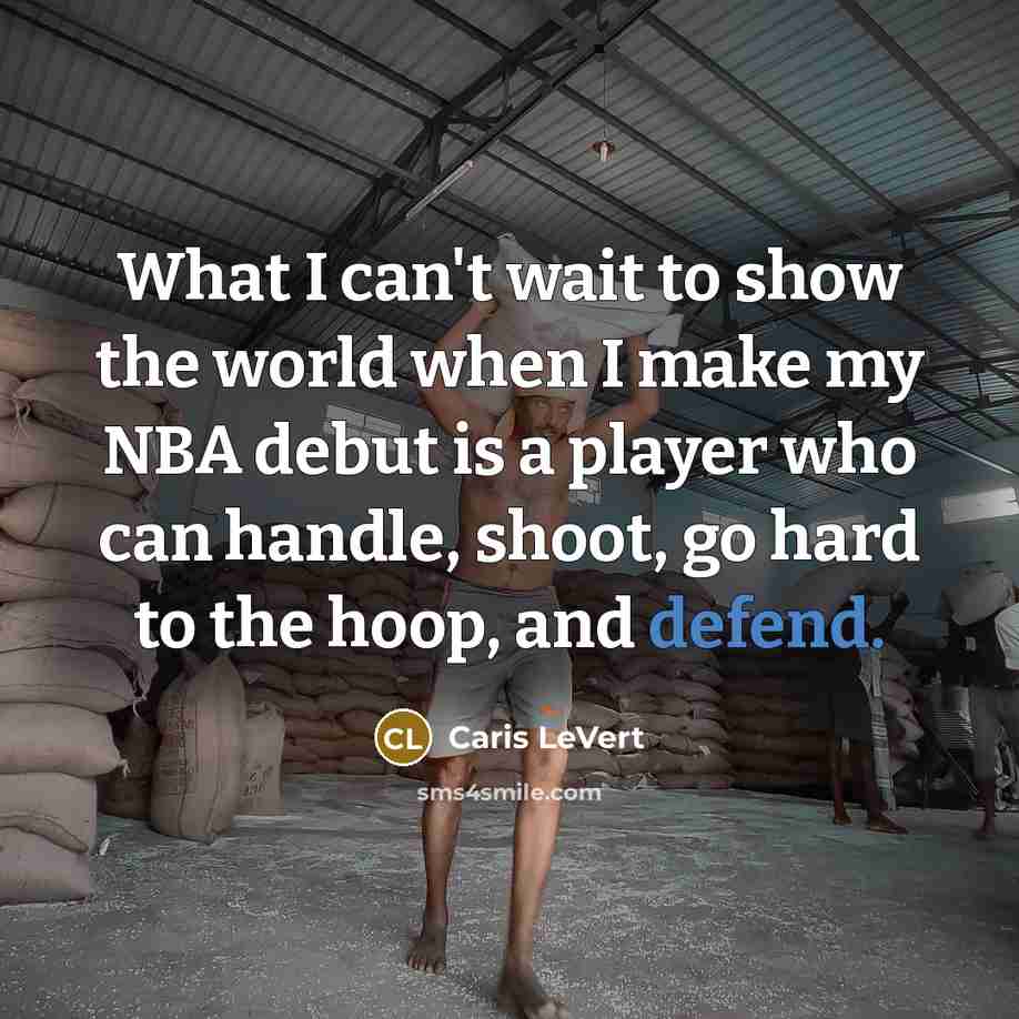 “What I can't wait to show the world when I make my NBA debut is a player who can handle, shoot, go hard to the hoop, and defend.” quote by Caris LeVert