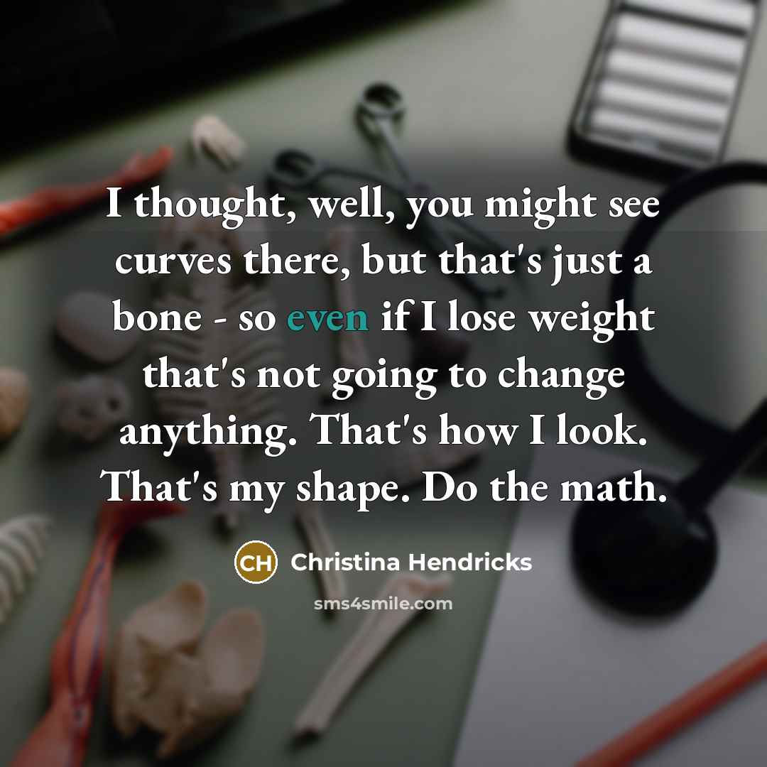 “I thought, well, you might see curves there, but that's…” quote by Christina Hendricks